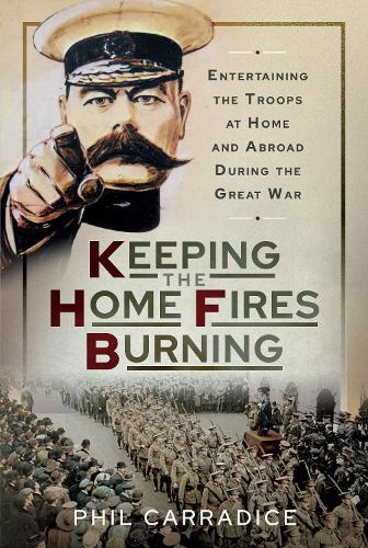 Бумажная книга «Keeping the Home Fires Burning: Entertaining the Troops at Home and Abroad During the Great War», автор Фил Кэррадайс - фото №1