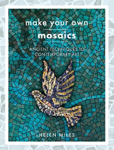 Бумажная книга «Make Your Own Mosaics: Ancient Techniques to Contemporary Art», автор Хелен Майлз - фото №1