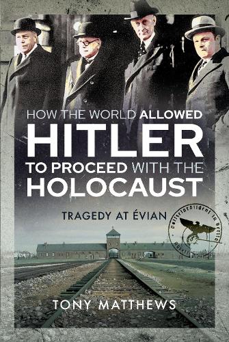 Паперова книга «How the World Allowed Hitler to Proceed with the Holocaust: Tragedy at Evian», автор Тоні Метьюз - фото №1