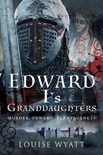 Бумажная книга «Edward I's Granddaughters: Murder, Power and Plantagenets», автор Луиза Уайатт - фото №1
