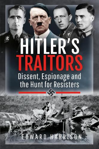 Бумажная книга «Hitler's Traitors: Dissent, Espionage and the Hunt for Resisters», автор Эдвард Харрисон - фото №1