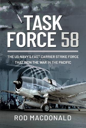 Бумажная книга «Task Force 58: The US Navy's Fast Carrier Strike Force that Won the War in the Pacific», автор Род Макдональд - фото №1