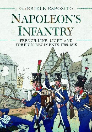 Бумажная книга «Napoleon's Infantry: French Line, Light and Foreign Regiments. 1799–1815», автор Габриэле Эспозито - фото №1