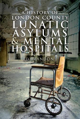 Бумажная книга «A History of London County Lunatic Asylums & Mental Hospitals», автор Эд Брэндон - фото №1