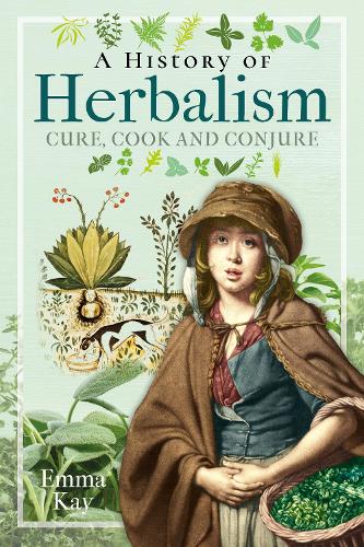 Бумажная книга «A History of Herbalism: Cure, Cook and Conjure», автор Эмма Кей - фото №1