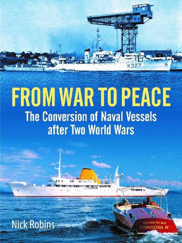 Бумажная книга «From War to Peace: The Conversion of Naval Vessels After Two World Wars», автор Ник Робинс - фото №1