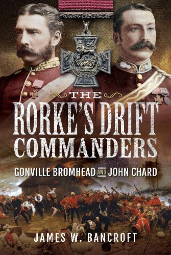 Бумажная книга «The Rorke's Drift Commanders: Gonville Bromhead and John Chard», автор Джеймс У. Бэнкрофт - фото №1
