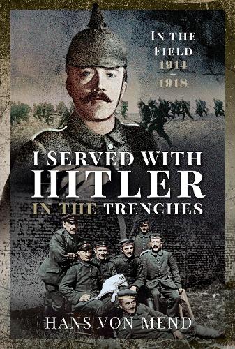 Бумажная книга «I Served With Hitler in the Trenches: In the Field, 1914 1918», автор Ганс Менд - фото №1