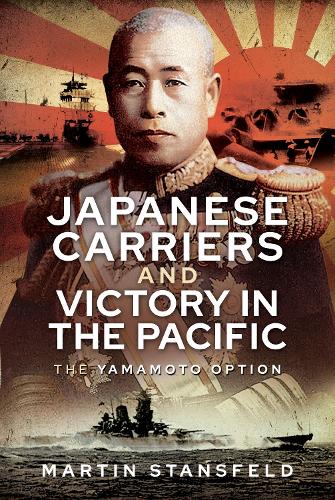 Бумажная книга «Japanese Carriers and Victory in the Pacific: The Yamamoto Option», автор Мартин Стансфельд - фото №1