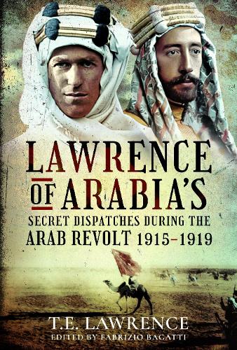 Бумажная книга «Lawrence of Arabia's Secret Dispatches during the Arab Revolt, 1915-1919», автор Фабрицио Багатти - фото №1