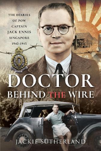 Бумажная книга «Doctor Behind the Wire: The Diaries of POW, Captain Jack Ennis, Singapore 1942-1945», автор Джеки Сазерленд - фото №1