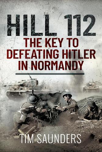 Бумажная книга «Hill 112: The Key to defeating Hitler in Normandy», автор Тим Сондерс - фото №1