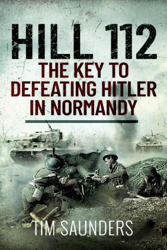 Бумажная книга «Hill 112: The Key to defeating Hitler in Normandy», автор Тим Сондерс - фото №1