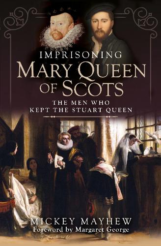 Бумажная книга «Imprisoning Mary Queen of Scots: The Men Who Kept the Stuart Queen», автор Микки Мэйхью - фото №1