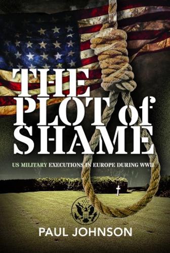 Бумажная книга «The Plot of Shame: US Military Executions in Europe During WWII», автор Пол Джонсон - фото №1