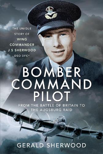 Бумажная книга «Bomber Command Pilot: From the Battle of Britain to the Augsburg Raid: The Unique Story of Wing Commander J S Sherwood DSO, DFC*», автор Джеральд Шервуд - фото №1