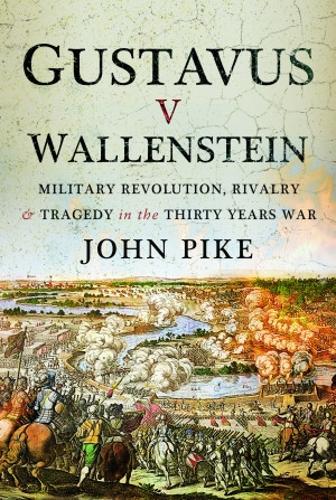 Бумажная книга «Gustavus v Wallenstein: Military Revolution, Rivalry and Tragedy in the Thirty Years War», автор Джон Пайк - фото №1