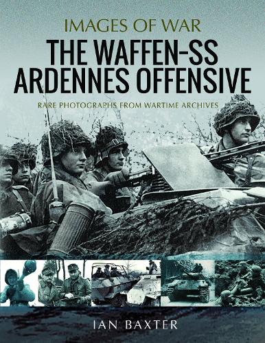 Бумажная книга «The Waffen SS Ardennes Offensive: Rare Photographs from Wartime Archives», автор Иэн Бакстер - фото №1