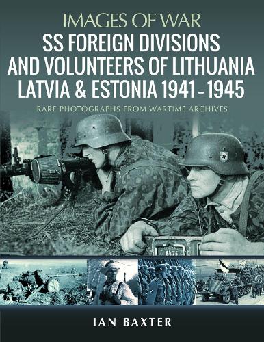 Паперова книга «SS Foreign Divisions & Volunteers of Lithuania, Latvia and Estonia, 1941 1945: Rare Photographs from Wartime Archives», автор Ієн Бакстер - фото №1