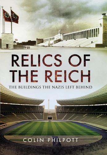 Бумажная книга «Relics of the Reich: The Buildings The Nazis Left Behind», автор Колин Филпотт - фото №1