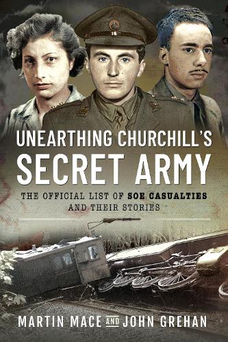 Бумажная книга «Unearthing Churchill's Secret Army: The Official List of SOE Casualties and Their Stories», авторов Джон Грехан, Мартин Мейс - фото №1