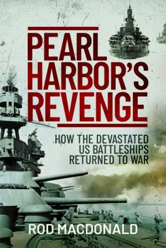 Бумажная книга «Pearl Harbor's Revenge: How the Devastated U.S. Battleships Returned to War», автор Род Макдональд - фото №1