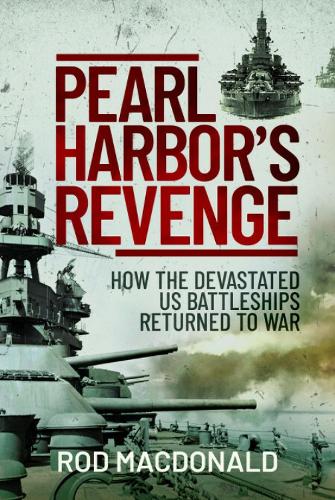 Бумажная книга «Pearl Harbor’s Revenge: How Battleships Sunk or Damaged in 1941 Returned To War», автор Род Макдональд - фото №1