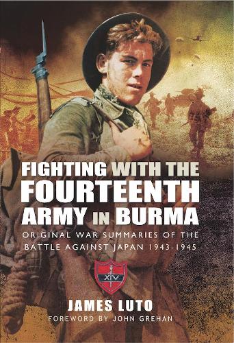 Бумажная книга «Fighting with the Fourteenth Army in Burma: Original War Summaries of the Battle Against Japan 1943 1945», автор Джеймс Луто - фото №1