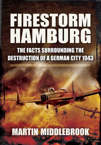Бумажная книга «Firestorm Hamburg: The Facts Surrounding The Destruction of a German City 1943», автор Мартин Миддлбрук - фото №1