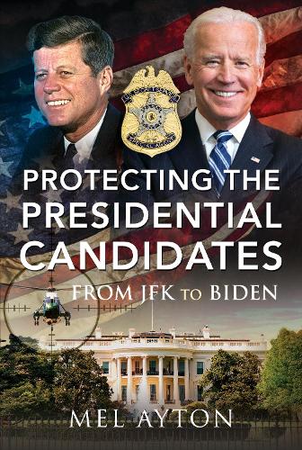 Бумажная книга «Protecting the Presidential Candidates: From JFK To Biden», автор Мел Айтон - фото №1