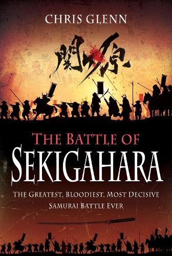 Бумажная книга «The Battle of Sekigahara: The Greatest, Bloodiest, Most Decisive Samurai Battle Ever», автор Крис Гленн - фото №1