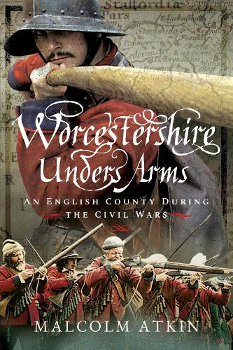 Бумажная книга «Worcestershire Under Arms: An English County During the Civil Wars», автор Малкольм Аткин - фото №1
