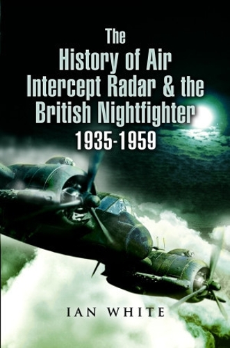 Бумажная книга «The History of Air Intercept Radar & the British Nightfighter, 1935-1959», автор Иэн Уайт - фото №1
