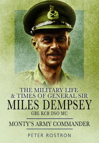 Паперова книга «The Military Life and Times of General Sir Miles Dempsey: Monty's Army Commander», автор Пітер Рострон - фото №1