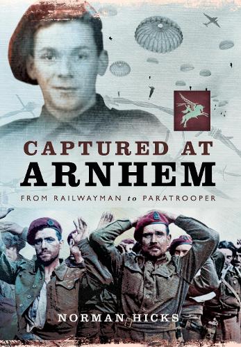 Бумажная книга «Captured at Arnhem: From Railwayman to Paratrooper», автор Норман Хикс - фото №1