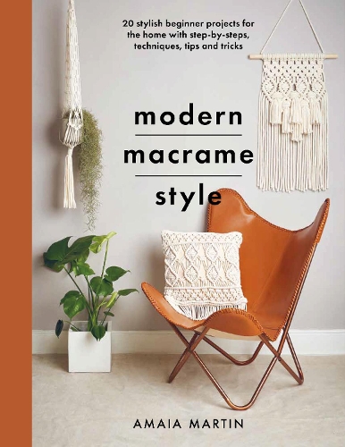 Бумажная книга «Modern Macrame Style: 20 stylish beginner projects for the home with step-by-steps, techniques, tips and tricks», автор Амайя Мартин - фото №1