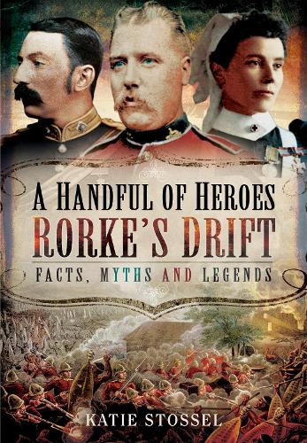 Бумажная книга «A Handful of Heroes, Rorke's Drift: Facts, Myths and Legends», автор Кэти Стоссел - фото №1
