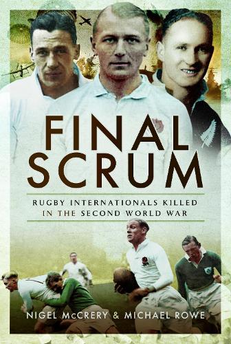 Бумажная книга «Final Scrum: Rugby Internationals Killed in the Second World War», авторов Майкл Роу, Найджел Маккрери - фото №1