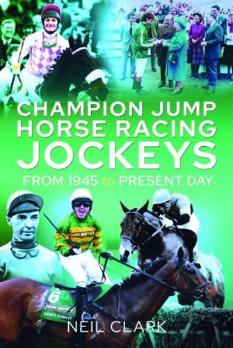 Бумажная книга «Champion Jump Horse Racing Jockeys: From 1945 to Present Day», автор Нил Кларк - фото №1