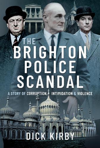 Бумажная книга «The Brighton Police Scandal: A Story of Corruption, Intimidation & Violence», автор Дик Кирби - фото №1