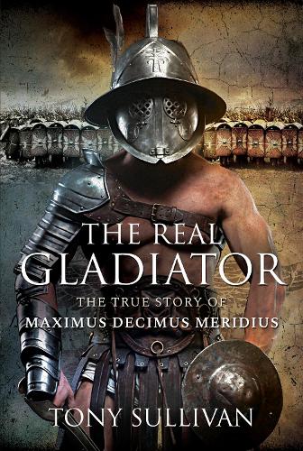 Паперова книга «The Real Gladiator: The True Story of Maximus Decimus Meridius», автор Тоні Салліван - фото №1