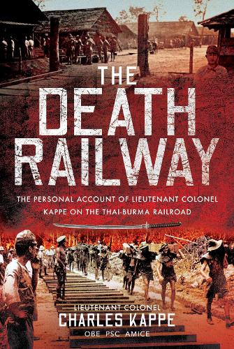 Бумажная книга «The Death Railway: The Personal Account of Lieutenant Colonel Kappe on the Thai-Burma Railroad», автор Чарльз Каппе - фото №1