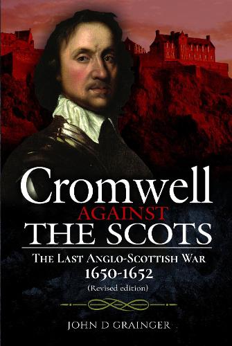 Паперова книга «Cromwell Against the Scots: The Last Anglo-Scottish War 1650-1652 (Revised edition)», автор Джон Д. Грейнджер - фото №1