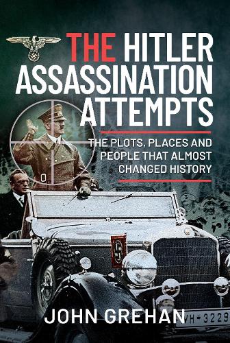 Бумажная книга «The Hitler Assassination Attempts: The Plots, Places and People that Almost Changed History», автор Джон Грехан - фото №1
