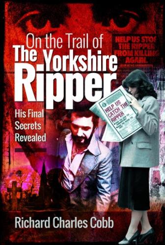 Паперова книга «On the Trail of the Yorkshire Ripper: His Final Secrets Revealed», автор Річард Чарльз Кобб - фото №1