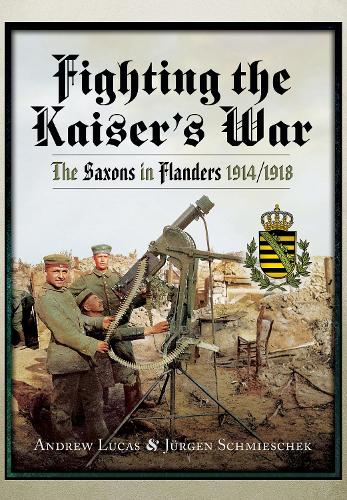 Бумажная книга «Fighting the Kaiser's War: The Saxons in Flanders, 1914 1918», автор Эндрю Лукас - фото №1