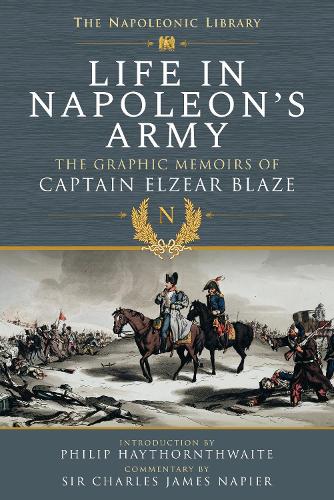 Бумажная книга «Life In Napoleon's Army: The Graphic Memoirs of Captain Elzear Blaze», автор Эльзеар Блейз - фото №1