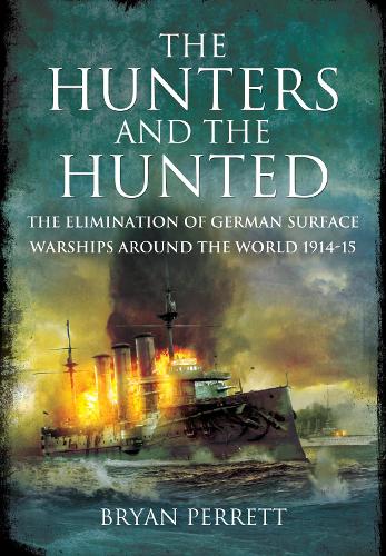 Бумажная книга «The Hunters and the Hunted: The Elimination of German Surface Warships around the World, 1914-15», автор Брайан Перретт - фото №1