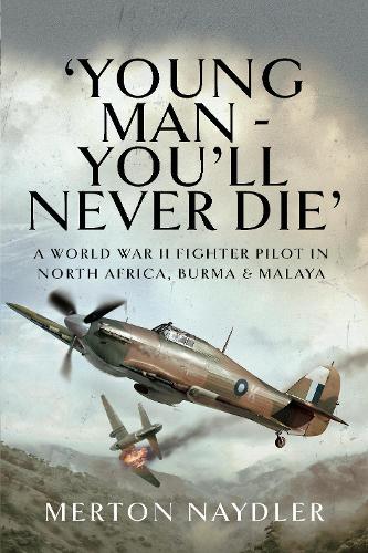 Бумажная книга «'Young Man - You'll Never Die': A World War II Fighter Pilot in North Africa, Burma & Malaya», автор Мертон Найдлер - фото №1