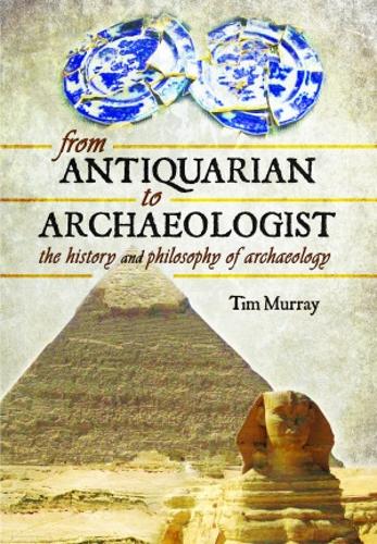 Паперова книга «From Antiquarian to Archaeologist: The History and Philosophy of Archaeology», автор Тім Мюррей - фото №1